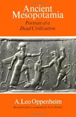 Ancient Mesopotamia: Portrait of a Dead Civilization - A. Leo Oppenheim