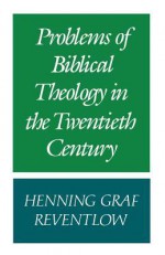 Problems Of Biblical Theology In The Twentieth Century - Henning Graf Reventlow