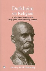 Durkheim on Religion: A Selection of Readings with Bibliographies and Introductory Remarks - W.S.F. Pickering