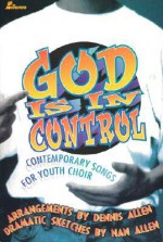 God Is in Control: Contemporary Songs for Youth Choir - Lillenas Publishing, Dennis Allen