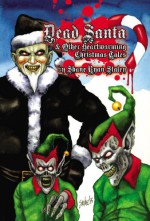 Dead Santa: And Other Heartwarming Christmas Tales - Shane Ryan Staley