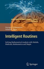 Intelligent Routines: Solving Mathematical Analysis with MATLAB, MathCAD, Mathematica and Maple - George A. Anastassiou, Iuliana F. Iatan