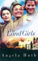 The Land Girls - Angela Huth