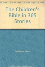 Children's Bible in 365 Stories: White Imitation Leather - Mary Batchelor, Lion Publishing