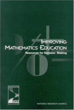 Improving Mathematics Education: Resources for Decision Making - Committee on Decisions That Count, Center for Education, Mathematical Sciences Education Board