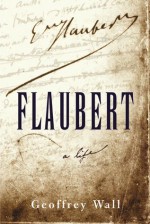 Flaubert - Geoffrey Wall