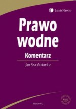 Prawo wodne. Komentarz /Książka dla praktyków - Jan Szachułowicz