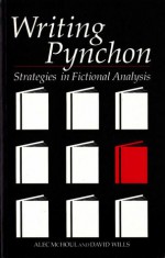 Writing Pynchon: Strategies in Fictional Analysis - Alec McHoul, David Wills