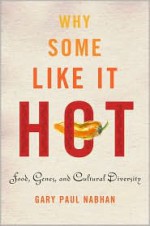 Why Some Like It Hot: Food, Genes, and Cultural Diversity - Gary Paul Nabhan