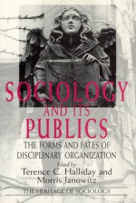 Sociology and Its Publics: The Forms and Fates of Disciplinary Organization - Terence C. Halliday, Morris Janowitz