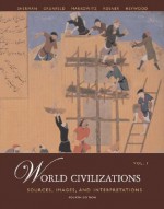 World Civilizations: Sources, Images and Interpretations, Voworld Civilizations: Sources, Images and Interpretations, Volume 1 Lume 1 - A. Tom Grunfeld, David Rosner