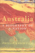 Australia: A Biography of a Nation - Phillip Knightley