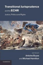 Transitional Jurisprudence and the Echr: Justice, Politics and Rights - Antoine Buyse, Michael Hamilton