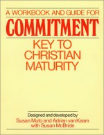 A Workbook & Guide for Commitment: Key to Christian Maturity - Adrian L. van Kaam, Adrian van Kaam, Susan McBride