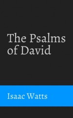 The Psalms of David - Isaac Watts