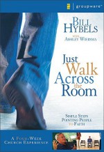 Just Walk Across the Room Curriculum Kit: Simple Steps Pointing People to Faith - Bill Hybels, Ashley Wiersma