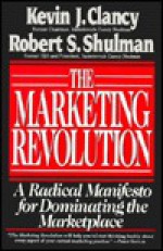 Marketing Revolution: A Radical Manifesto for Dominating the Marketplace - Kevin J. Clancy