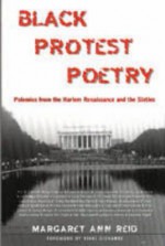 Black Protest Poetry: Polemics from the Harlem Renaissance and the Sixties - Margaret Ann Reid