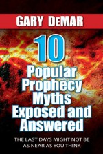 10 Popular Prophecy Myths Exposed & Answered - Gary DeMar