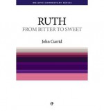 Ruth: From Bitter To Sweet - John D. Currid