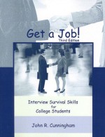 Get a Job!: Interview Survival Skills for College Students - John R. Cunningham