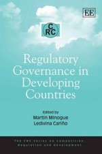 Regulatory Governance in Developing Countries - Martin Minogue, Ledivina V. Carino