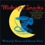 Midnight Snacks: 150 Easy and Enticing Alternatives to Standing by the Freezer Eating Ice Cream from the Carton - Michael J. Rosen, Sharon Reiss