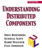 Understanding Distributed Components - Doug Rosenberg, Kendall Scott, Paul Simonsen