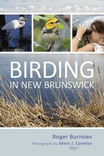 Birding in New Brunswick - Roger Burrows, Merv J. Cormier