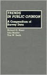 Trends in Public Opinion: A Compendium of Survey Data - Richard G. Niemi, John Mueller, Tom W. Smith