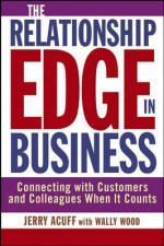 The Relationship Edge in Business: Connecting with Customers and Colleagues When It Counts - Jerry Acuff, Wallace Wood