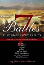 7 Battles That Shaped South Africa - Greg Mills, David Williams