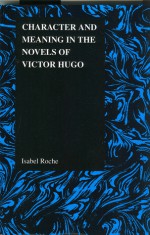 Character and Meaning in the Novels of Victor Hugo - Isabel Roche