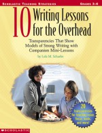 10 Writing Lessons For The Overhead - Lola M. Schaefer, Judy Lynch