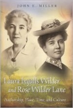 Laura Ingalls Wilder and Rose Wilder Lane: Authorship, Place, Time, and Culture - John E. Miller