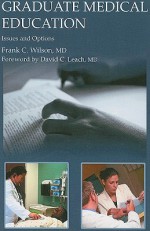 Graduate Medical Education: Issues And Options - Frank C. Wilson, David C. Leach