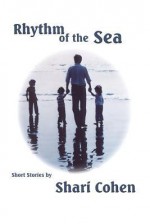 Rhythm of the Sea: Short Stories by Shari Cohen - Shari Cohen