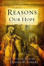 Reasons for Our Hope: An Introduction to Christian Apologetics - H. Wayne House, Dennis W. Jowers