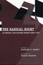 The Radical Right in Central and Eastern Europe Since 1989 - Sabrina P. Ramet, Roger Griffin