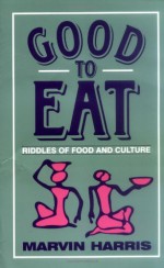 Good to Eat: Riddles of Food and Culture - Marvin Harris