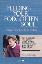 Feeding Your Forgotten Soul: Spiritual Growth for Youth Workers - Paul Borthwick