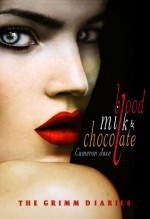 Blood, Milk, and Chocolate - Cameron Jace