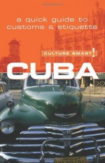 Cuba - Culture Smart!: a quick guide to customs & etiquette - Mandy Macdonald