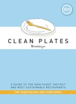 Clean Plates Brooklyn 2013: A Guide to the Healthiest, Tastiest, and Most Sustainable Restaurants for Vegetarians and Carnivores - Jared Koch