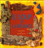 Le Loup Et La Mésange - Muriel Bloch, Martine Bourre