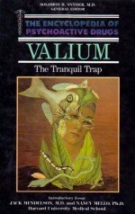 Valium: The Tranquil Trap (Encyclopedia of Psychoactive Drugs) - Gail Winger, Solomon H. Snyder