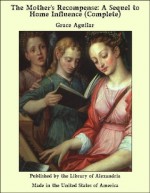 The Mother&rsquo;s Recompense: A Sequel to Home Influence (complete) - Grace Aguilar