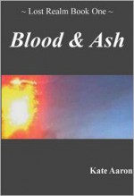 Blood & Ash (Lost Realm #1) - Kate Aaron