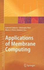 Applications of Membrane Computing (Natural Computing Series) - Gabriel Ciobanu, Mario J. Pxe9rez-Jimxe9nez, Gheorghe Paun