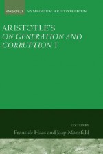 Aristotle: On Generation and Corruption, Book I - Frans A.J. De Haas, Jaap Mansfeld